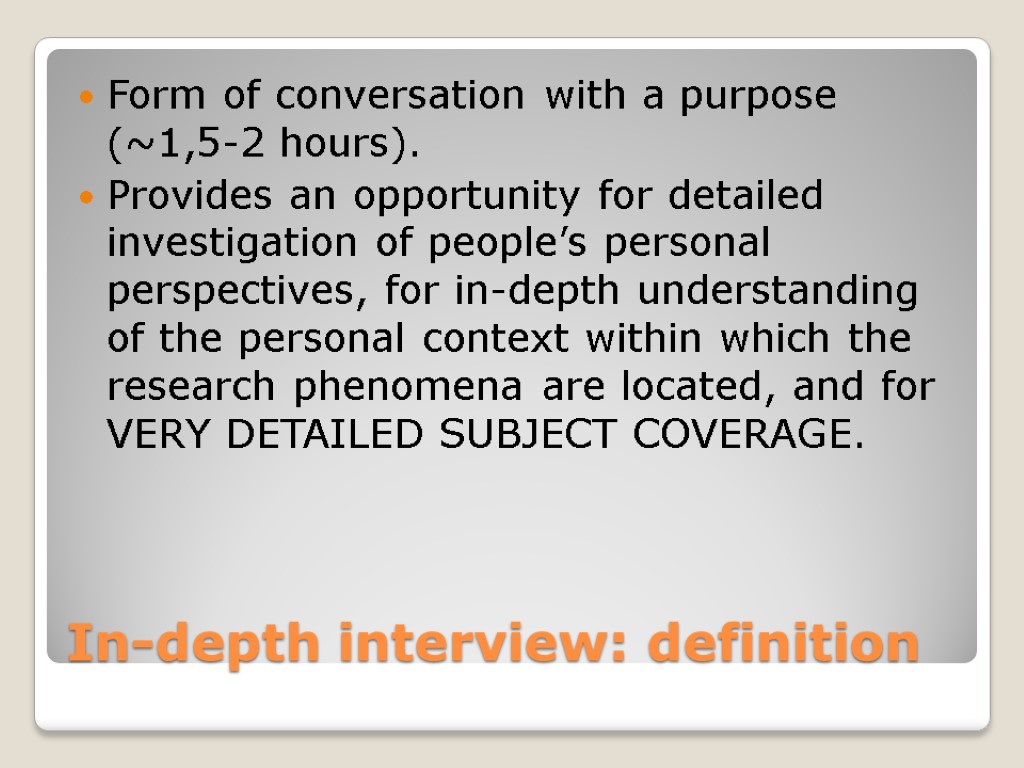 In-depth interview: definition Form of conversation with a purpose (~1,5-2 hours). Provides an opportunity